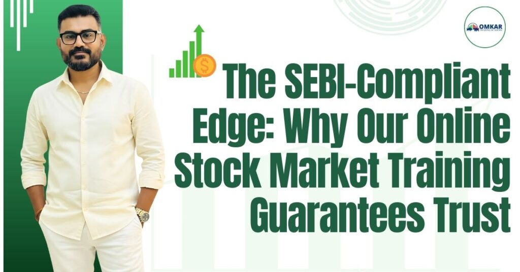 The SEBI-Compliant Edge: Why Our Online Stock Market Training Guarantees Trust
