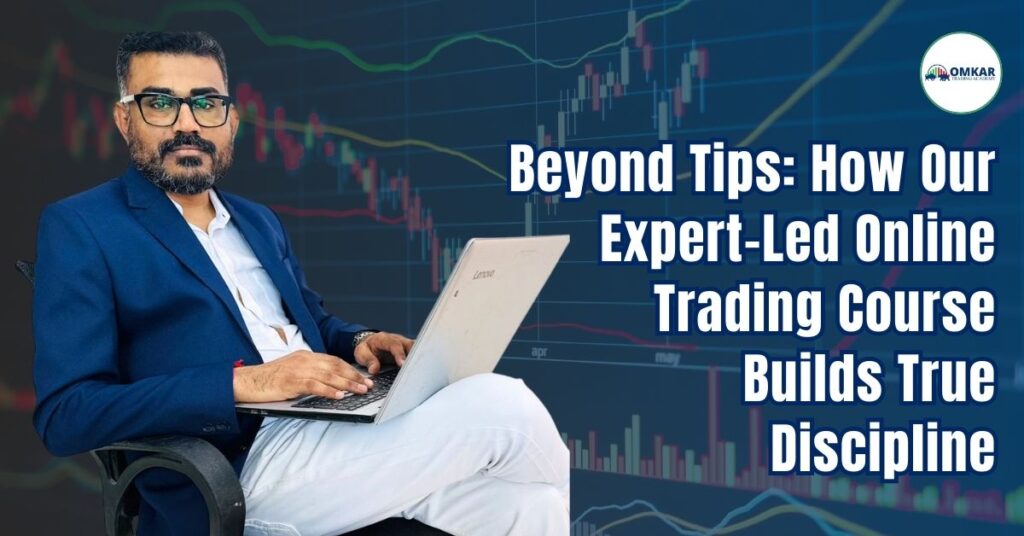 Beyond Tips: How Our Expert-Led Online Trading Course Builds True Discipline