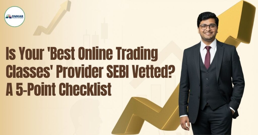 Is Your 'Best Online Trading Classes' Provider SEBI Vetted? A 5-Point Checklist
