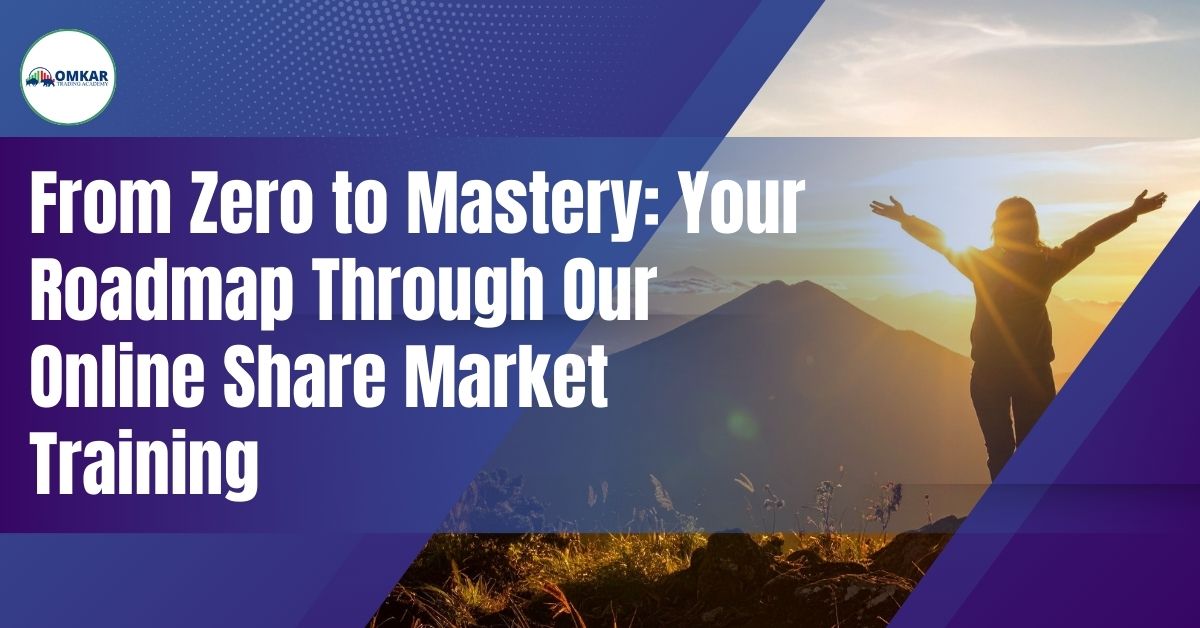 From Zero to Mastery: Your Roadmap Through Our Online Share Market Training