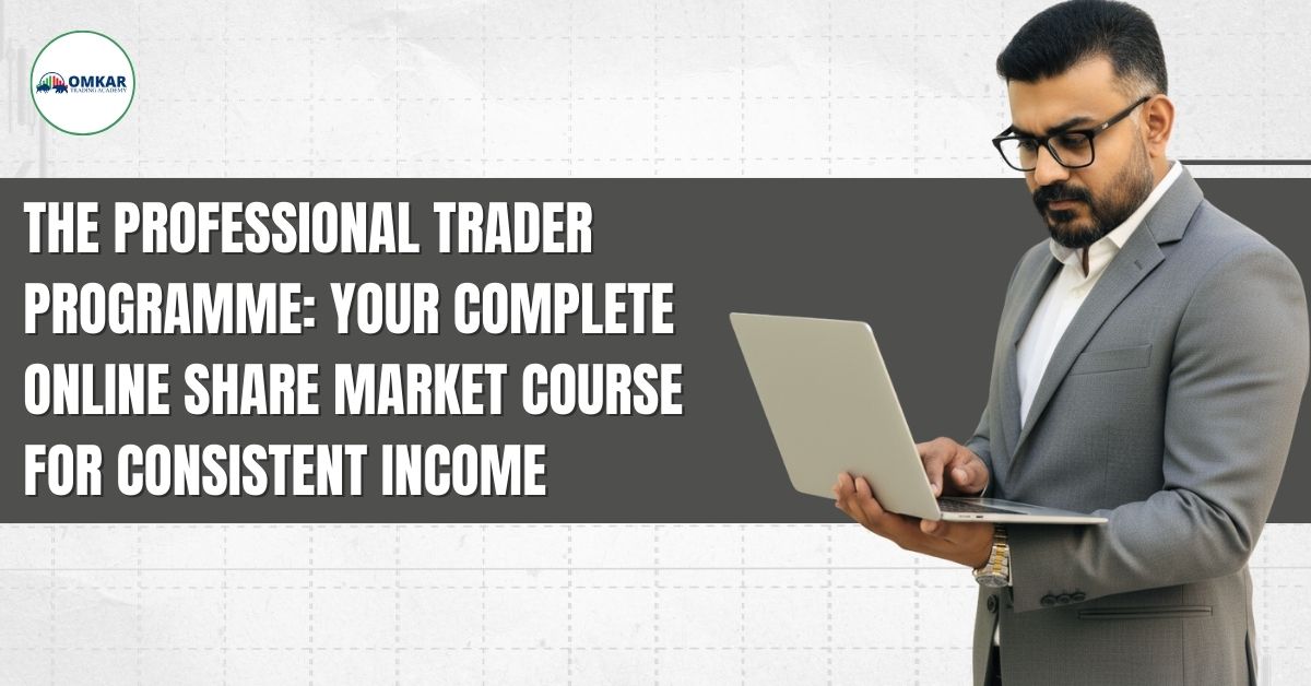 The Professional Trader Programme: Your Complete Online Share Market Course for Consistent Income