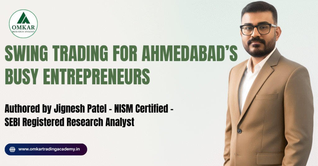 Swing Trading for Ahmedabad’s Busy Entrepreneurs The Ultimate Guide