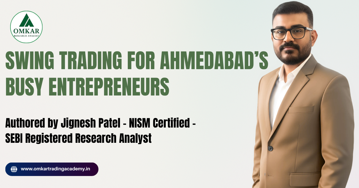 Swing Trading for Ahmedabad’s Busy Entrepreneurs The Ultimate Guide