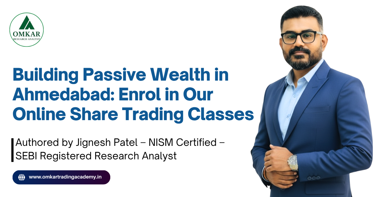 Building Passive Wealth in Ahmedabad Enrol in Our Online Share Trading Classes